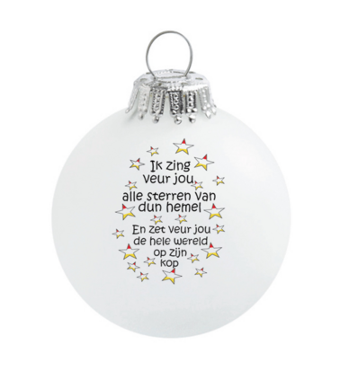 Kerstbal Oeteldonk met de tekst:"ik zing veur jou alle sterren van dun hemel"Maat: 80mmkleur : wit glanzend